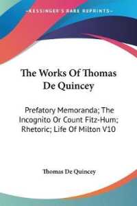 The Works of Thomas De Quincey : Prefatory Memoranda; the Incognito or Count Fitz-Hum; Rhetoric; Life of Milton V10