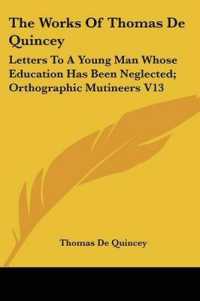The Works of Thomas De Quincey : Letters to a Young Man Whose Education Has Been Neglected; Orthographic Mutineers V13