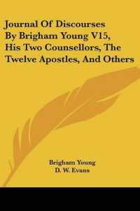 Journal of Discourses by Brigham Young V15, His Two Counsellors, the Twelve Apostles, and Others