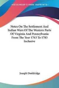 Notes on the Settlement and Indian Wars of the Western Parts of Virginia and Pennsylvania from the Year 1763 to 1783 Inclusive