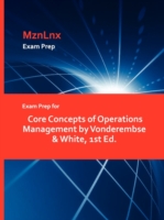 Exam Prep for Core Concepts of Operations Management by Vonderembse & White, 1st Ed.