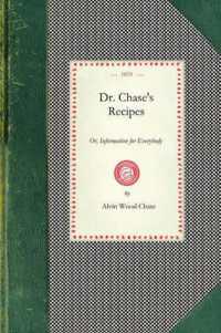 Dr. Chase's Recipes : Or, Information for Everybody: An Invaluable Collection of about Eight Hundred Practical Recipes (Cooking in America)