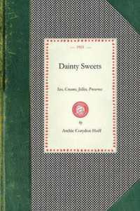 Dainty Sweets : Ices, Creams, Jellies, Preserves, by the World Famous Chefs, United States, Canada, Europe. the Dainty Sweet Book, from the International Cooking Library (Cooking in America)