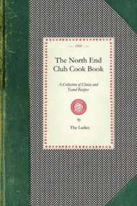 North End Club Cook Book : A Collection of Choice and Tested Recipes (Cooking in America)