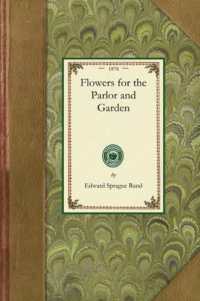 Flowers for the Parlor and Garden (Gardening in America)