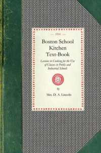 Boston School Kitchen Text-Book : Lessons in Cooking for the Use of Classes in Public and Industrial Schools (Cooking in America)