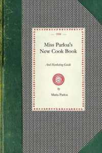 Miss Parloa's New Cook Book and Marketing Guide (Cooking in America)