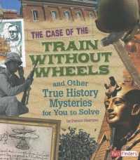 The Case of the Train without Wheels and Other True History Mysteries for You to Solve (Seriously True Mysteries)