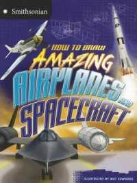 How to Draw Amazing Airplanes and Spacecraft (Smithsonian Drawing Books)