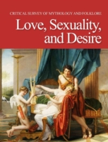 Love, Sexuality and Desire (Critical Survey of Mythology & Folklore)