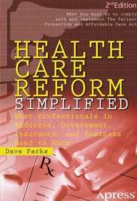 Health Care Reform Simplified : What Professionals in Medicine, Government, Insurance, and Business Need to Know （2ND）