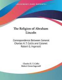 The Religion of Abraham Lincoln : Correspondence between General Charles H. T. Collis and Colonel Robert G. Ingersoll