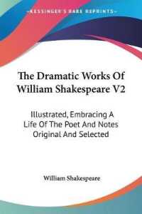 The Dramatic Works of William Shakespeare V2 : Illustrated, Embracing a Life of the Poet and Notes Original and Selected
