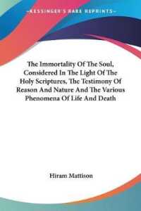 The Immortality of the Soul, Considered in the Light of the Holy Scriptures, the Testimony of Reason and Nature and the Various Phenomena of Life and Death