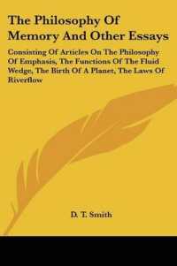 The Philosophy of Memory and Other Essays : Consisting of Articles on the Philosophy of Emphasis, the Functions of the Fluid Wedge, the Birth of a Planet, the Laws of Riverflow