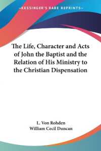 The Life, Character and Acts of John the Baptist and the Relation of His Ministry to the Christian Dispensation