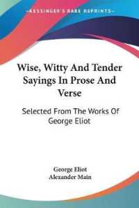 Wise, Witty and Tender Sayings in Prose and Verse : Selected from the Works of George Eliot