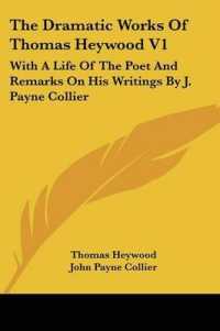 The Dramatic Works of Thomas Heywood V1 : With a Life of the Poet and Remarks on His Writings by J. Payne Collier