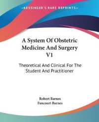 A System of Obstetric Medicine and Surgery V1 : Theoretical and Clinical for the Student and Practitioner
