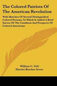 The Colored Patriots of the American Revolution : With Sketches of Several Distinguished Colored Persons, to Which Is Added a Brief Survey of the Condition and Prospects of Colored Americans