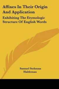 Affixes in Their Origin and Application : Exhibiting the Etymologic Structure of English Words