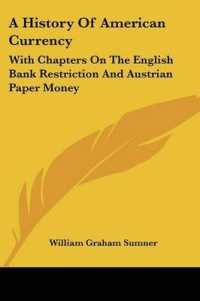 A History of American Currency : With Chapters on the English Bank Restriction and Austrian Paper Money