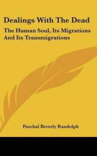 Dealings with the Dead : The Human Soul, Its Migrations and Its Transmigrations