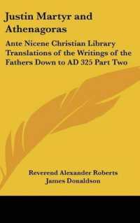 Justin Martyr and Athenagoras : Ante Nicene Christian Library Translations of the Writings of the Fathers Down to AD 325 Part Two