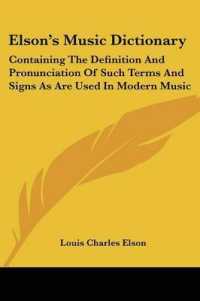 Elson's Music Dictionary : Containing the Definition and Pronunciation of Such Terms and Signs as Are Used in Modern Music
