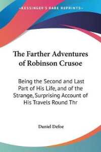 The Farther Adventures of Robinson Crusoe : Being the Second and Last Part of His Life, and of the Strange, Surprising Account of His Travels Round Three Parts of the Globe