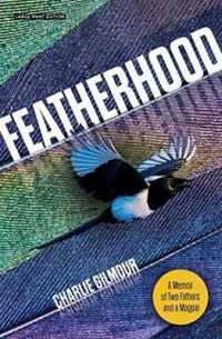Featherhood : A Memoir of Two Fathers and a Magpie