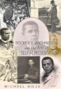 Booker T. Washington and the Art of Self-Representation (History of Schools and Schooling .50) （2008. VIII, 292 S. 23 cm）