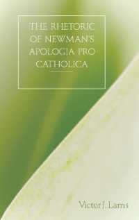 The Rhetoric of Newman's Apologia pro Catholica, 1845-1864 （Neuausg. 2007. 211 S. 230 mm）