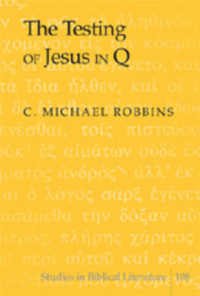 The Testing of Jesus in Q (Studies in Biblical Literature .108) （2007. XVI, 204 S. 230 mm）