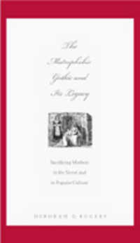 The Matrophobic Gothic and Its Legacy : Sacrificing Mothers in the Novel and in Popular Culture （2007. X, 168 S. 230 mm）