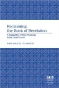 Reclaiming the Book of Revelation : A Suggestion of New Readings in the Local Church (American University Studies .259) （2007. XII, 212 S. 230 mm）
