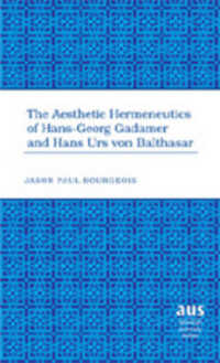 The Aesthetic Hermeneutics of Hans-Georg Gadamer and Hans Urs von Balthasar (American University Studies .268) （Neuausg. 2007. XVI, 144 S. 230 mm）