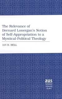 The Relevance of Bernard Lonergan's Notion of Self-Appropriation to a Mystical-Political Theology (American University Studies .284) （Neuausg. 2008. X, 221 S. 230 mm）