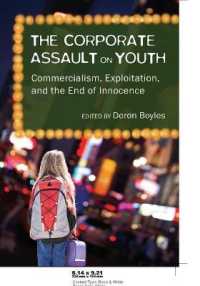 The Corporate Assault on Youth : Commercialism, Exploitation, and the End of Innocence (Adolescent Cultures, School, and Society .44) （2008. XVI, 230 S. 230 mm）