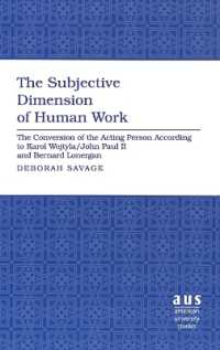 The Subjective Dimension of Human Work : The Conversion of the Acting Person According to Karol Wojtyla/John Paul II and Bernard Lonergan (American University Studies .273) （2008. XVIII, 292 S. 230 mm）