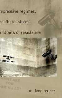 Repressive Regimes, Aesthetic States, and Arts of Resistance (Frontiers in Political Communication .14) （2012. VIII, 267 S. 230 mm）