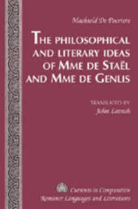 The Philosophical and Literary Ideas of Mme de Staël and Mme de Genlis : Translated by John Lavash (Currents in Comparative Romance Languages and Literatures .160) （2007. VIII, 127 S. 23 cm）