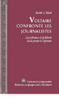 Voltaire confronte les journalistes : La tolérance et la liberté de la presse à l'épreuve (Currents in Comparative Romance Languages and Literatures .161) （2007. X, 170 S. 230 mm）