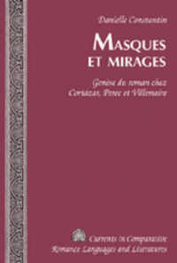 Masques et mirages : Genèse du roman chez Cortázar, Perec et Villemaire (Currents in Comparative Romance Languages and Literatures .162) （2008. X, 194 S. 230 mm）