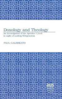 Doxology and Theology : An Investigation of the Apostles' Creed in Light of Ludwig Wittgenstein (American University Studies .285) （2008. X, 167 S. 23 cm）