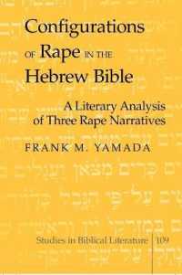 Configurations of Rape in the Hebrew Bible : A Literary Analysis of Three Rape Narratives (Studies in Biblical Literature .109) （2008. XIV, 164 S. 230 mm）