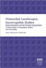 Primordial Landscapes, Incorruptible Bodies : Desert Asceticism and the Christian Appropriation of Greek Ideas on Geography, Bodies, and Immortality (American University Studies .272) （2007. X, 195 S. 23 cm）