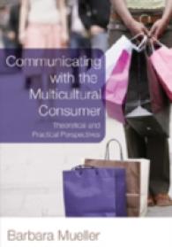Communicating with the Multicultural Consumer : Theoretical and Practical Perspectives （2007. XXII, 328 S. 23 cm）