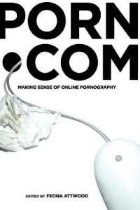 porn.com : Making Sense of Online Pornography (Digital Formations .48) （2009. XII, 290 S. 225 mm）