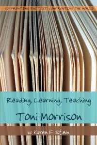 Reading, Learning, Teaching Toni Morrison (Confronting the Text, Confronting the World .10) （2009. XII, 196 S. 230 mm）